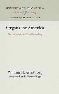 Cover image for Organs for America: The Life and Work of David Tannenberg