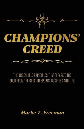 Cover image for CHAMPIONS' Creed: The Undeniable Principles That Separate the Good From the Great in Sports, Business and Life.