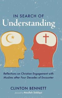 Cover image for In Search of Understanding: Reflections on Christian Engagement with Muslims After Four Decades of Encounter