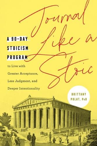 Cover image for Journal Like a Stoic: A 90-Day Stoicism Program to Live with Greater Acceptance, Less Judgement, and Deeper Intentionality (Includes Teachings of Marcus Aurelius)