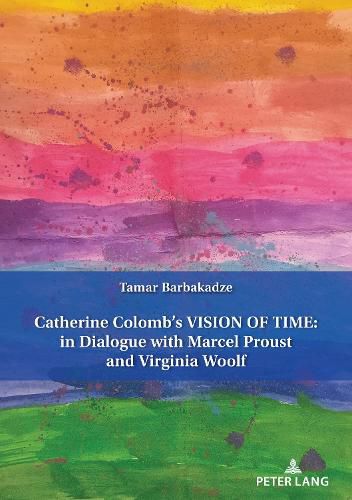 Cover image for Catherine Colomb's Vision of Time: In Dialogue with Marcel Proust and Virginia Woolf