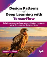 Cover image for Design Patterns of Deep Learning with TensorFlow