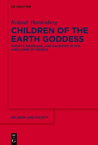 Cover image for Children of the Earth Goddess: Society, Marriage and Sacrifice in the Highlands of Odisha