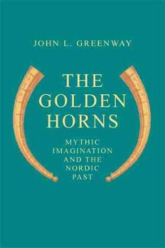 Cover image for The Golden Horns: Mythic Imagination and the Nordic Past