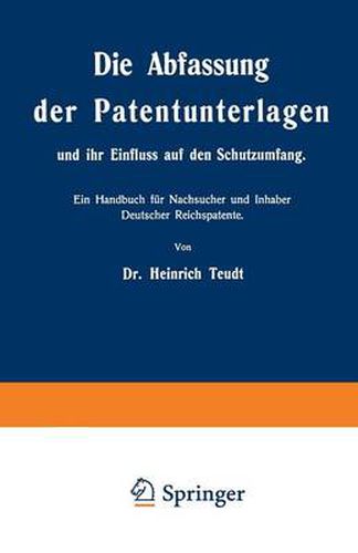 Cover image for Die Abfassung Der Patentunterlagen Und Ihr Einfluss Auf Den Schutzumfang: Ein Handbuch Fur Nachsucher Und Inhaber Deutscher Reichspatente