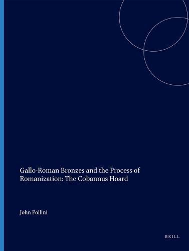 Gallo-Roman Bronzes and the Process of Romanization: The Cobannus Hoard