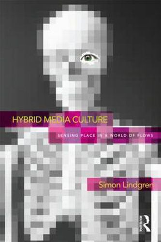 Hybrid Media Culture: Sensing Place in a World of Flows