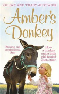 Cover image for Amber's Donkey: How a donkey and a little girl healed each other