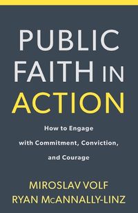 Cover image for Public Faith in Action - How to Engage with Commitment, Conviction, and Courage