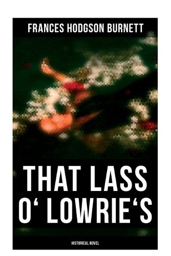 Cover image for That Lass o' Lowrie's (Historical Novel)
