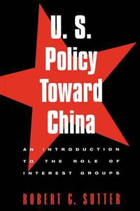 Cover image for U.S. Policy Toward China: An Introduction to the Role of Interest Groups