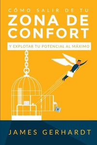 Cover image for Como Salir de Tu Zona de Confort y Explotar Tu Potencial Al Maximo