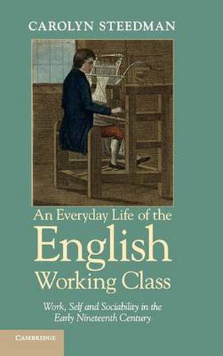 Cover image for An Everyday Life of the English Working Class: Work, Self and Sociability in the Early Nineteenth Century