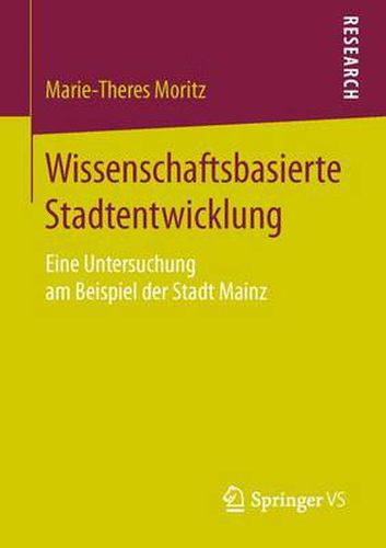 Cover image for Wissenschaftsbasierte Stadtentwicklung: Eine Untersuchung Am Beispiel Der Stadt Mainz