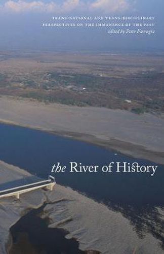 The River of History: Trans-national and Trans-disciplinary Perspectives on the Immanence of the Past