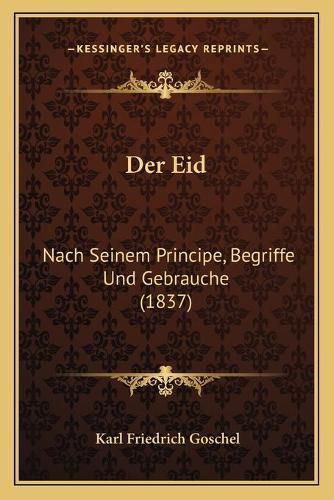 Der Eid: Nach Seinem Principe, Begriffe Und Gebrauche (1837)