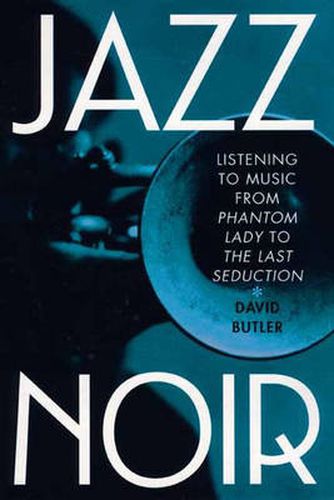 Jazz Noir: Listening to Music from  Phantom Lady  to  The Last Seduction