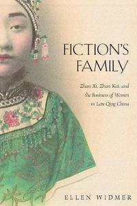 Cover image for Fiction's Family: Zhan Xi, Zhan Kai, and the Business of Women in Late-Qing China