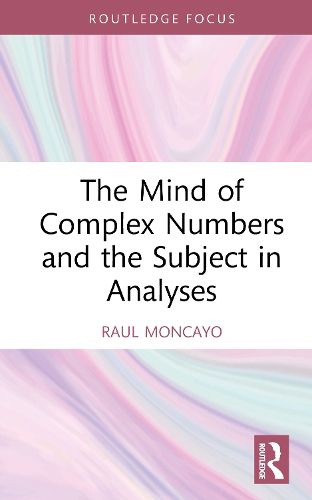 Cover image for The Mind of Complex Numbers and the Subject in Analyses