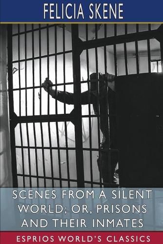 Cover image for Scenes from a Silent World; or, Prisons and Their Inmates (Esprios Classics)