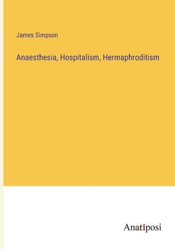 Cover image for Anaesthesia, Hospitalism, Hermaphroditism