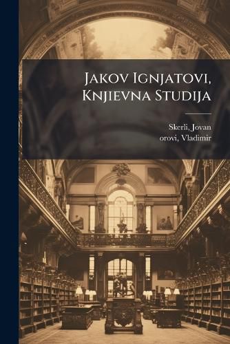 Cover image for Jakov Ignjatovi, Knjievna Studija