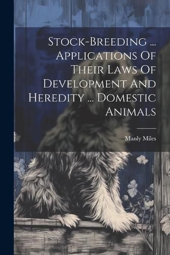 Cover image for Stock-breeding ... Applications Of Their Laws Of Development And Heredity ... Domestic Animals