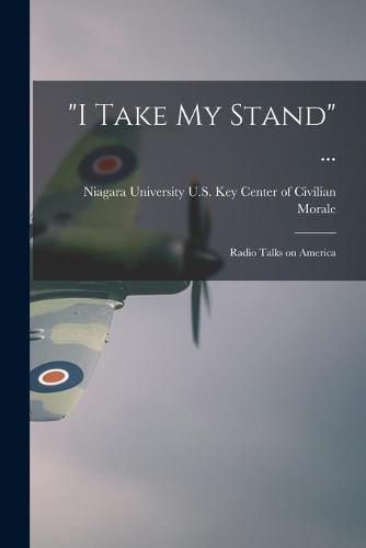 Cover image for I Take My Stand ...: Radio Talks on America