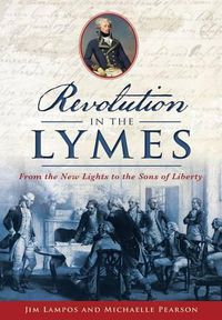 Cover image for Revolution in the Lymes: From the New Lights to the Sons of Liberty