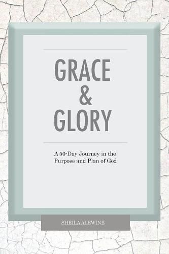 Grace & Glory: A 50-Day Journey In The Purpose & Plan Of God