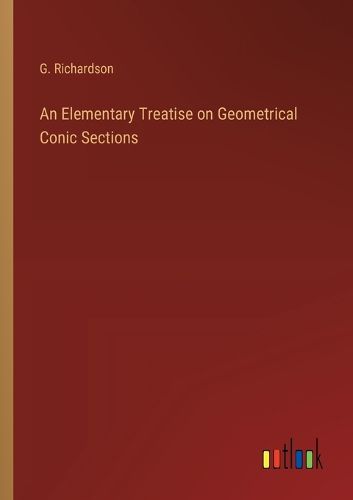 Cover image for An Elementary Treatise on Geometrical Conic Sections