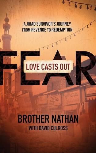Cover image for Love Casts Out Fear: A Jihad Survivor's Journey from Revenge to Redemption