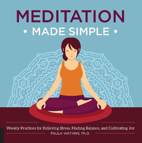 Cover image for Meditation Made Simple: Weekly Practices for Relieving Stress, Finding Balance, and Cultivating Joy