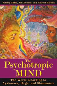 Cover image for The Psychotropic Mind: The World according to Ayahuasca, Iboga, and Shamanism