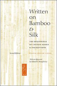 Cover image for Written on Bamboo and Silk: The Beginnings of Chinese Books and Inscriptions