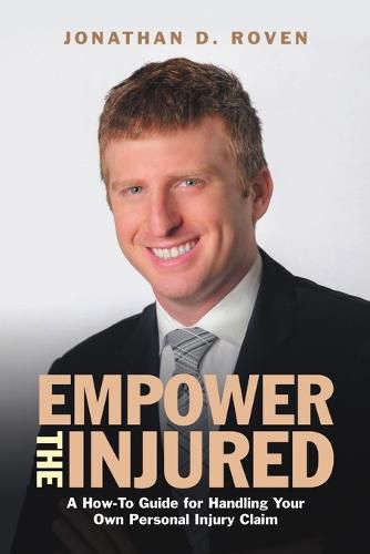 Cover image for Empower the Injured: A How-To Guide for Handling Your Own Personal Injury Claim