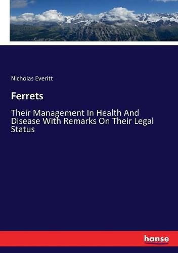 Cover image for Ferrets: Their Management In Health And Disease With Remarks On Their Legal Status