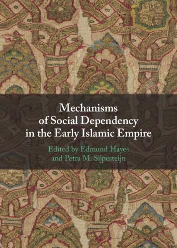 Cover image for Mechanisms of Social Dependency in the Early Islamic Empire