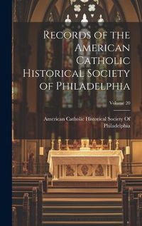 Cover image for Records of the American Catholic Historical Society of Philadelphia; Volume 20