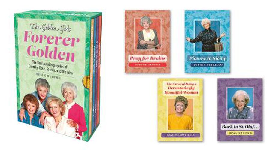 Cover image for The Golden Girls: Forever Golden: The Real Autobiographies of Dorothy, Rose, Sophia, and Blanche