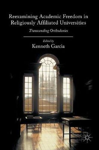 Cover image for Reexamining Academic Freedom in Religiously Affiliated Universities: Transcending Orthodoxies