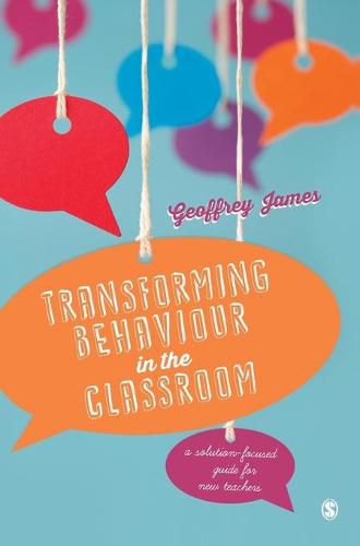 Cover image for Transforming Behaviour in the Classroom: A solution-focused guide for new teachers