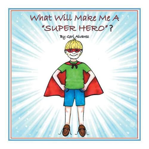 Cover image for What Will Make Me a Super Hero?