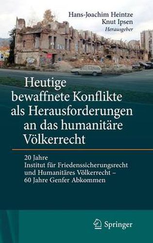 Cover image for Heutige bewaffnete Konflikte als Herausforderungen an das humanitare Voelkerrecht: 20 Jahre Institut fur Friedenssicherungsrecht und humanitares Voelkerrecht - 60 Jahre Genfer Abkommen