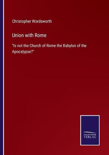 Cover image for Union with Rome: Is not the Church of Rome the Babylon of the Apocalypse?