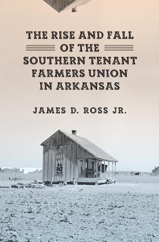 Cover image for The Rise and Fall of the Southern Tenant Farmers Union in Arkansas