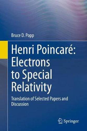 Henri Poincare: Electrons to Special Relativity: Translation of Selected Papers and Discussion