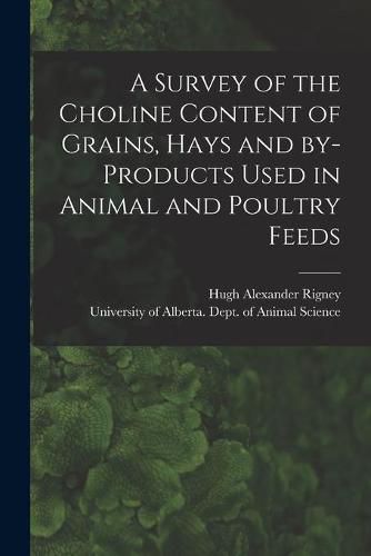 Cover image for A Survey of the Choline Content of Grains, Hays and By-products Used in Animal and Poultry Feeds