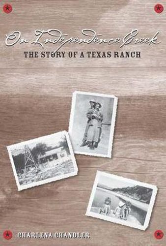 Cover image for On Independence Creek: The Story of a Texas Ranch