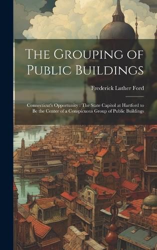 Cover image for The Grouping of Public Buildings